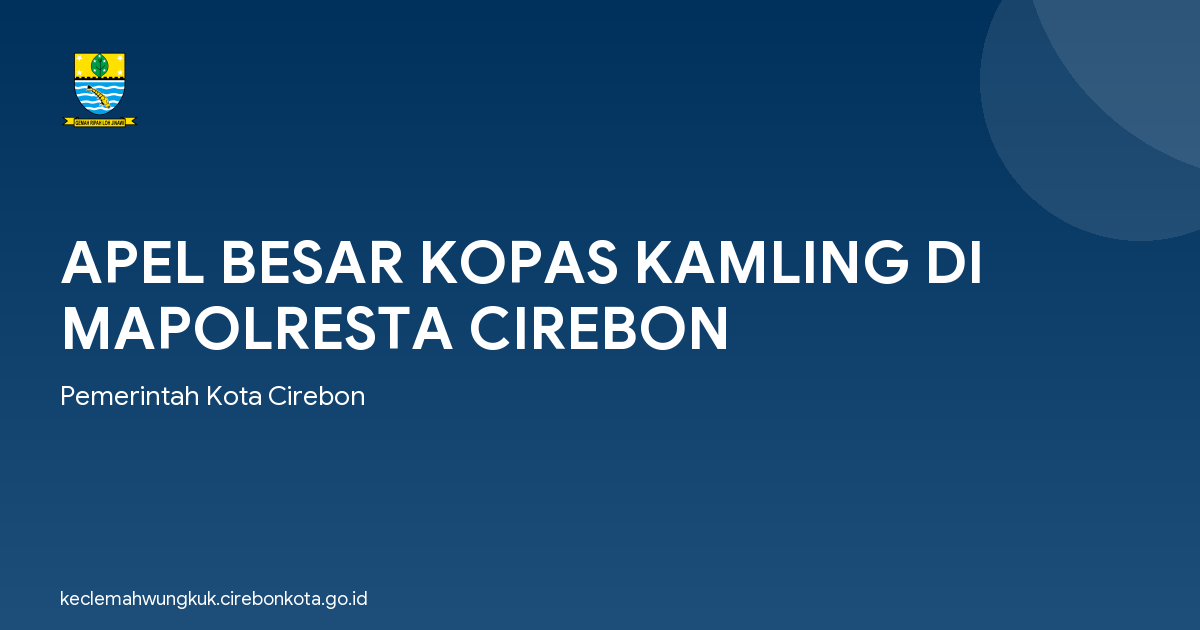 APEL BESAR KOPAS KAMLING DI MAPOLRESTA CIREBON