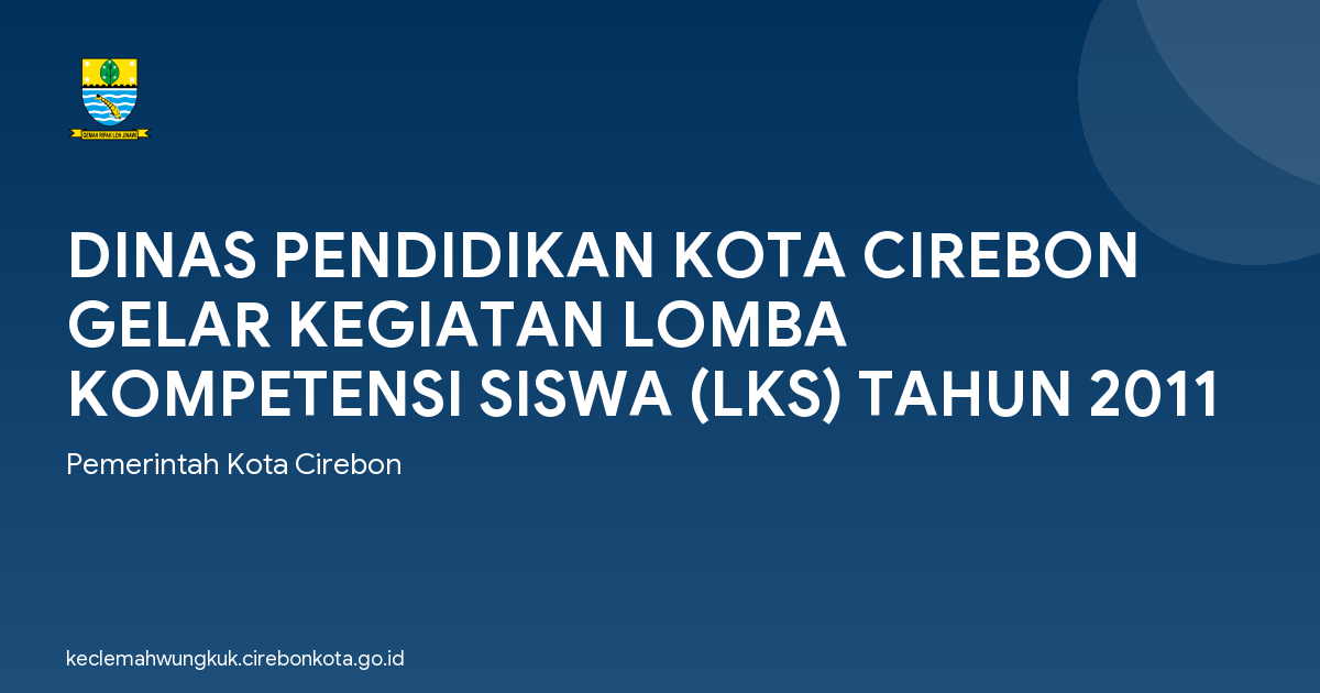 DINAS PENDIDIKAN KOTA CIREBON GELAR KEGIATAN LOMBA KOMPETENSI SISWA (LKS) TAHUN 2011