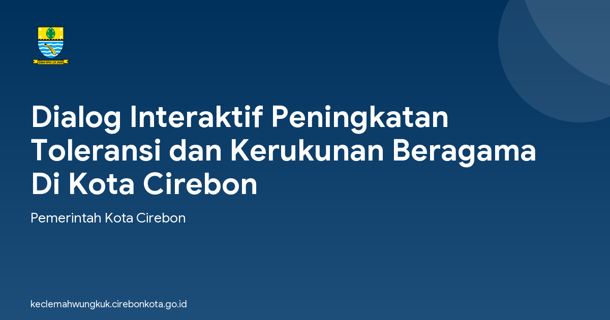 Dialog Interaktif Peningkatan Toleransi dan Kerukunan Beragama Di Kota Cirebon