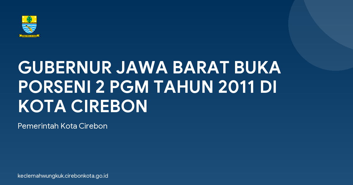 GUBERNUR JAWA BARAT BUKA PORSENI 2 PGM TAHUN 2011 DI KOTA CIREBON