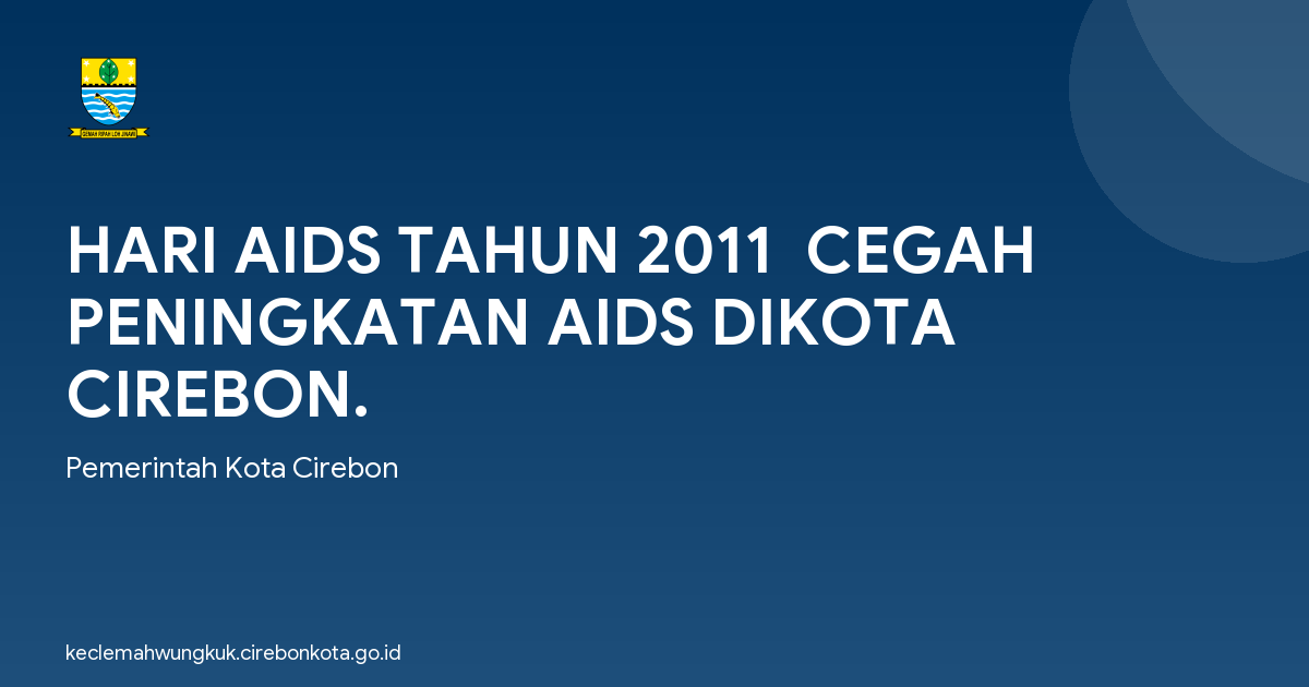 HARI AIDS TAHUN 2011  CEGAH PENINGKATAN AIDS DIKOTA CIREBON.