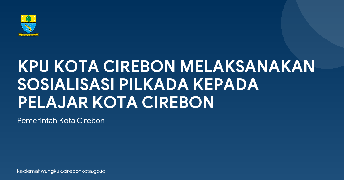 KPU KOTA CIREBON MELAKSANAKAN SOSIALISASI PILKADA KEPADA PELAJAR KOTA CIREBON