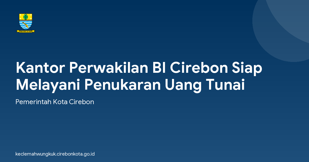 Kantor Perwakilan BI Cirebon Siap Melayani Penukaran Uang Tunai