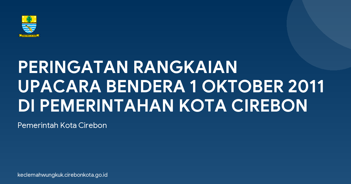 PERINGATAN RANGKAIAN UPACARA BENDERA 1 OKTOBER 2011 DI PEMERINTAHAN KOTA CIREBON