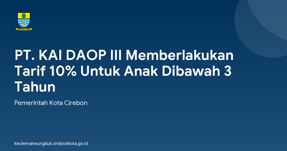 PT. KAI DAOP III Memberlakukan Tarif 10% Untuk Anak Dibawah 3 Tahun