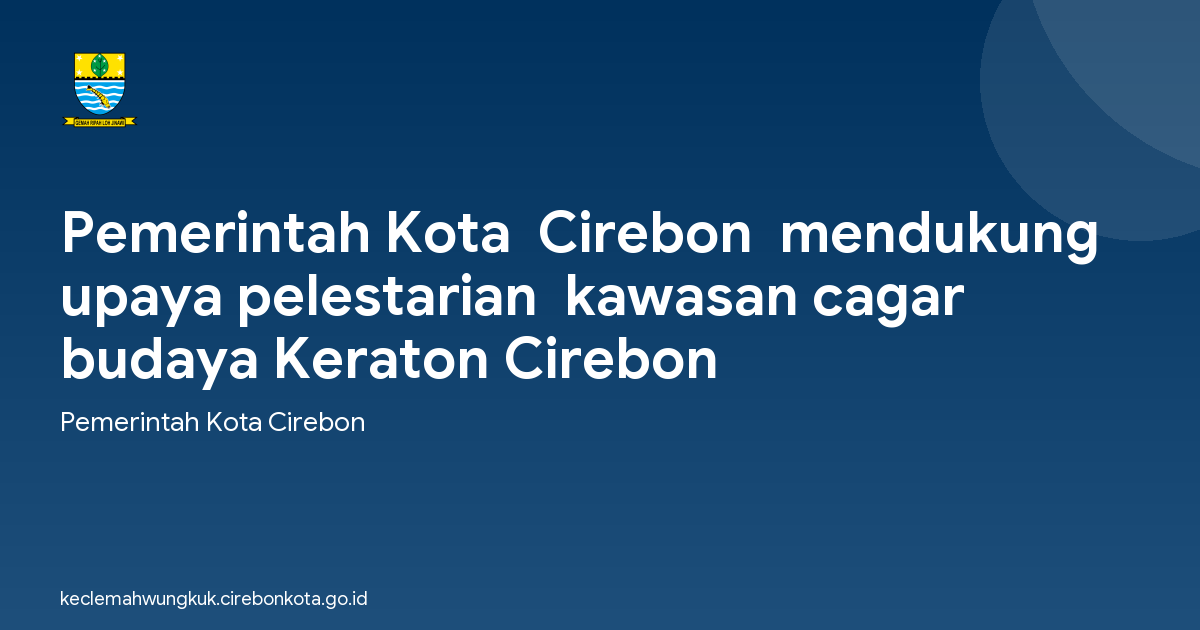 Pemerintah Kota  Cirebon  mendukung upaya pelestarian  kawasan cagar budaya Keraton Cirebon