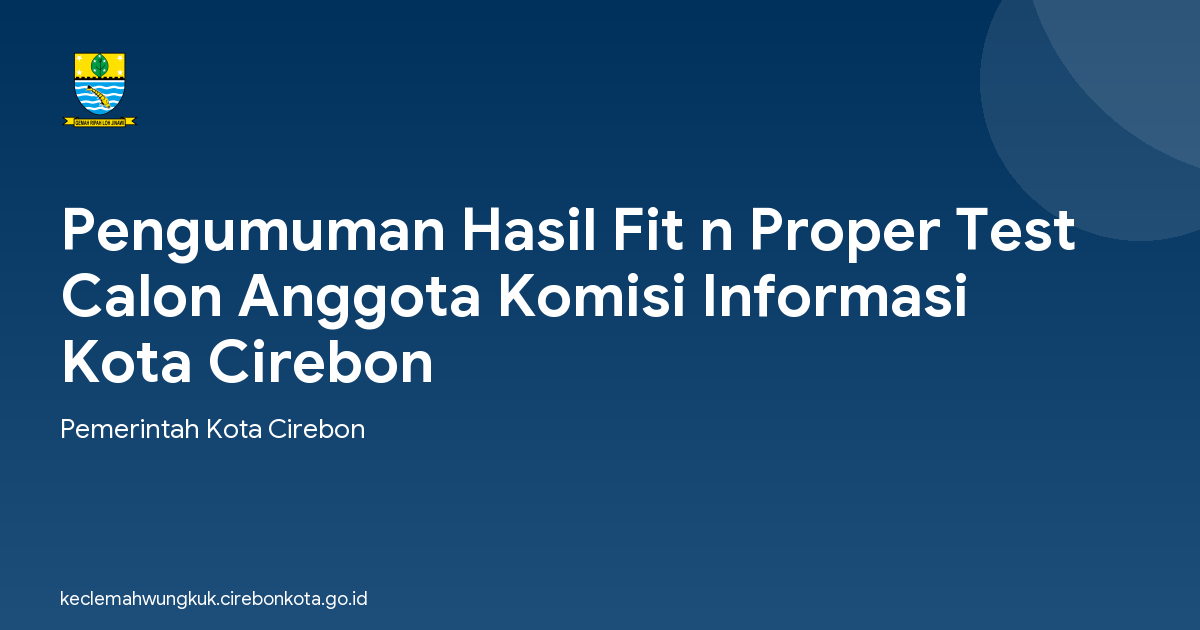 Pengumuman Hasil Fit n Proper Test Calon Anggota Komisi Informasi Kota Cirebon