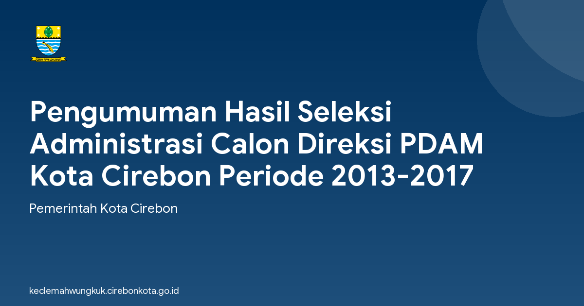 Pengumuman Hasil Seleksi Administrasi Calon Direksi PDAM Kota Cirebon Periode 2013-2017