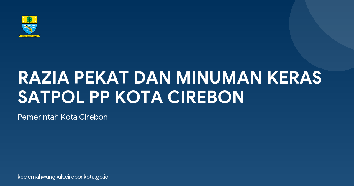 RAZIA PEKAT DAN MINUMAN KERAS SATPOL PP KOTA CIREBON