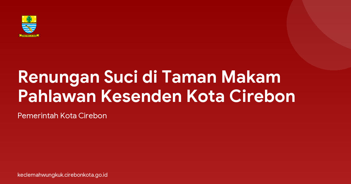 Renungan Suci di Taman Makam Pahlawan Kesenden Kota Cirebon