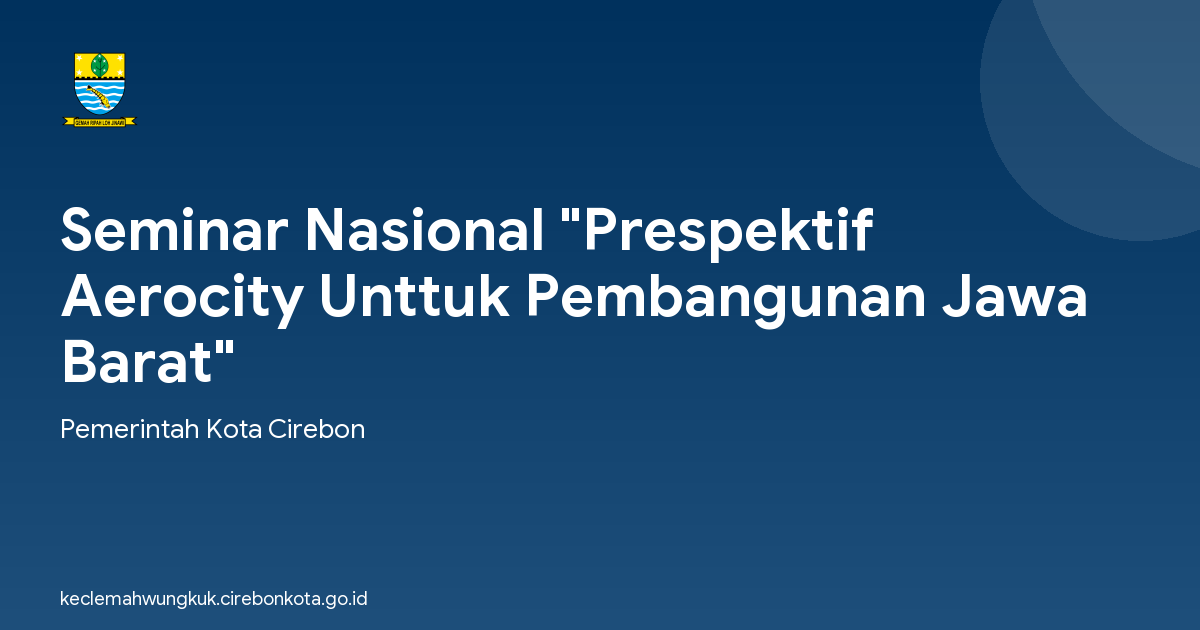 Seminar Nasional "Prespektif Aerocity Unttuk Pembangunan Jawa Barat"