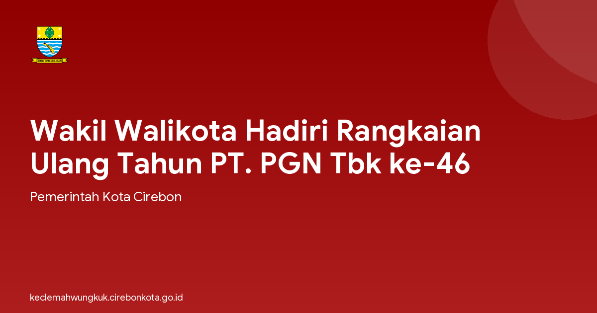Wakil Walikota Hadiri Rangkaian Ulang Tahun PT. PGN Tbk ke-46